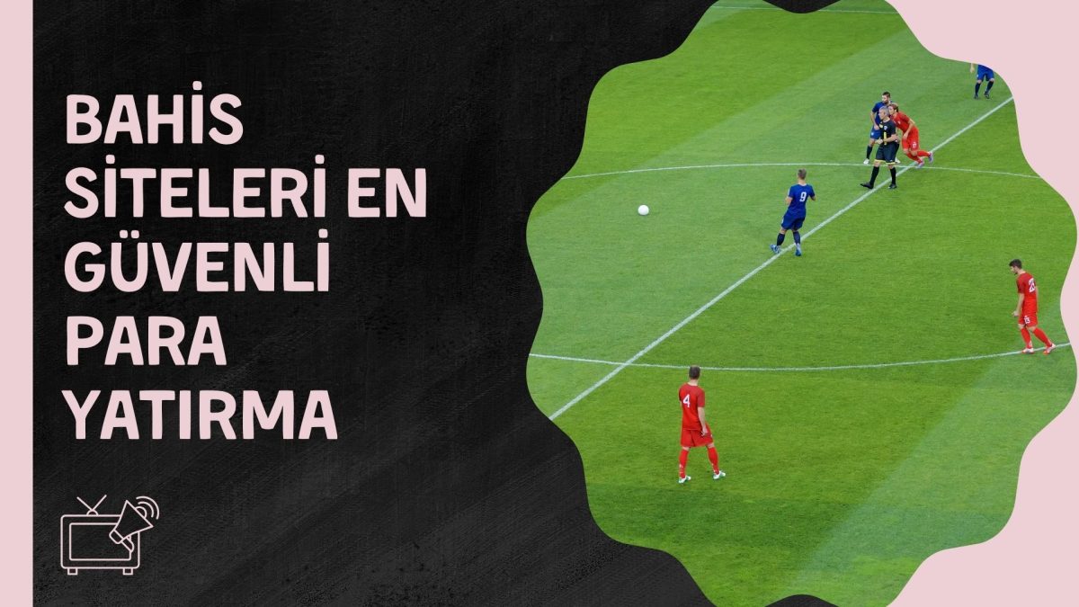 Bahis Sitelerine En Güvenli Para Yatırma