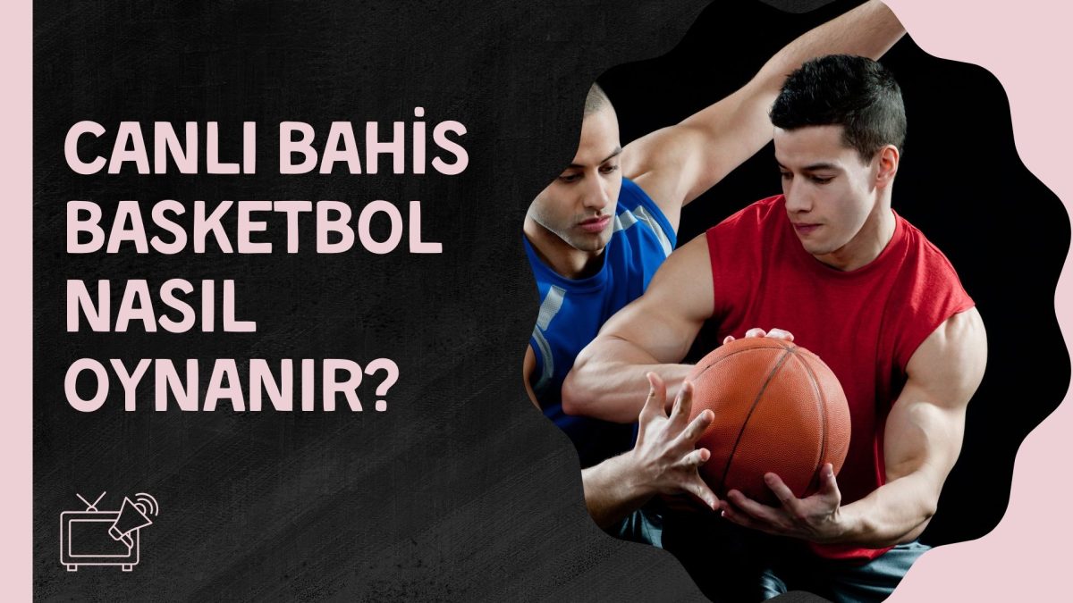 Canlı Bahis Basketbol Nasıl Oynanır