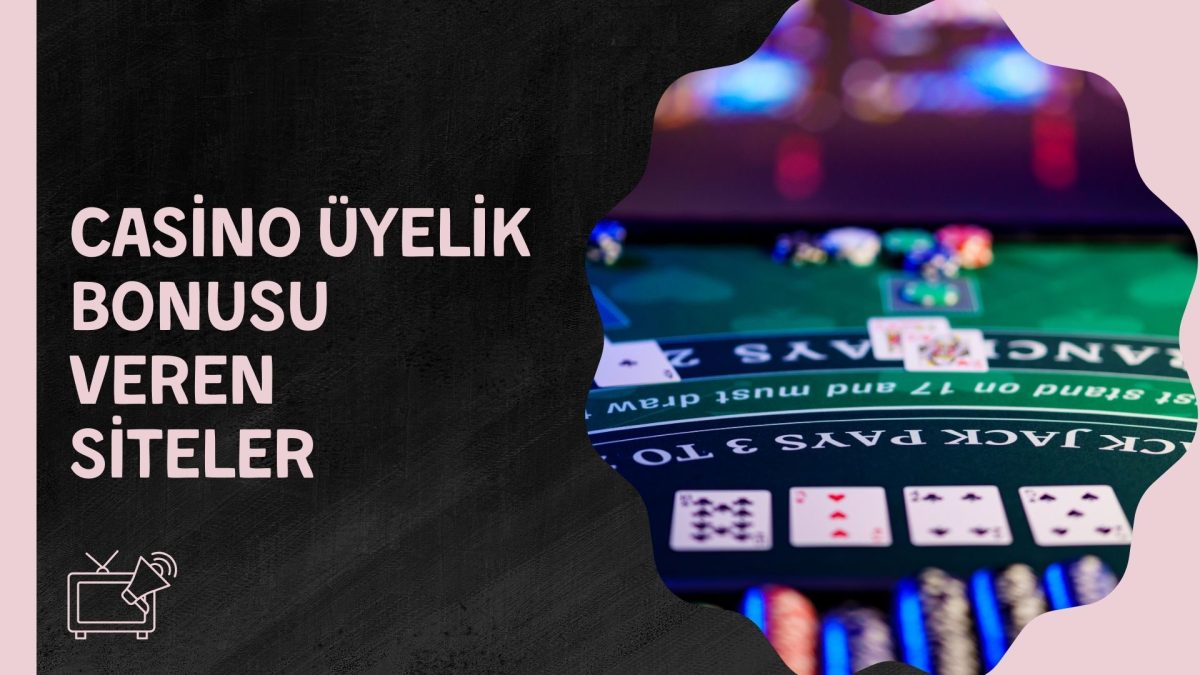 Casino Üyelik Bonusu Veren Siteler